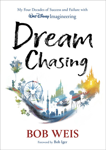 Dream Chasing: My Four Decades of Success and Failure with Walt Disney Imagineering (Disney Editions Deluxe) book cover by Bob Weis