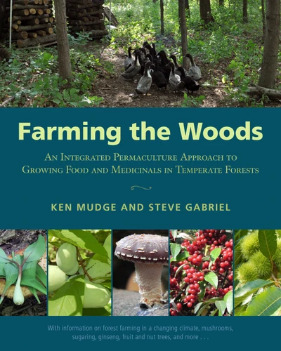 Farming the Woods: An Integrated Permaculture Approach to Growing Food and Medicinals in Temperate Forests book cover by Ken Mudge, Steve Gabriel