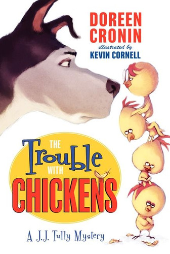 The Trouble with Chickens: A J.J. Tully Mystery book cover by Doreen Cronin