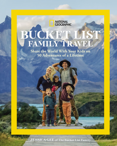 National Geographic Bucket List Family Travel: Share the World With Your Kids on 50 Adventures of a Lifetime book cover by Jessica Gee
