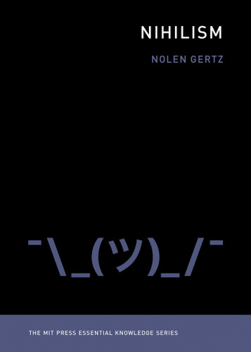 Nihilism (The MIT Press Essential Knowledge series) book cover by Nolen Gertz