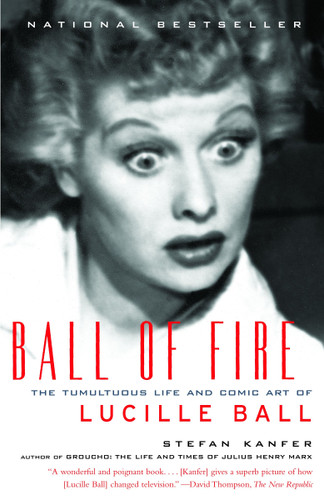 Ball of Fire: The Tumultuous Life and Comic Art of Lucille Ball book cover by Stefan Kanfer