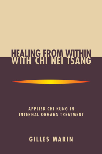 Healing from Within with Chi Nei Tsang: Applied Chi Kung in Internal Organs Treatment book cover by Gilles Marin
