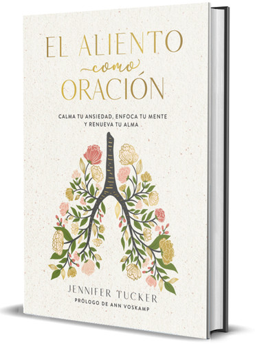 El aliento como oración: Calma tu ansiedad, enfoca tu mente y renueva tu alma / Breath as Prayer: Calm Your Anxiety book cover by Jennifer Tucker