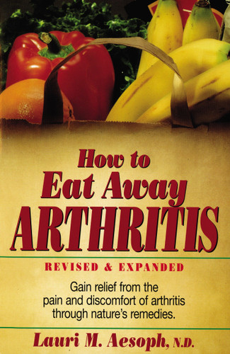 How to Eat Away Arthritis: Gain Relief from the Pain and Discomfort of Arthritis Through Nature's Remedies book cover by Lauri M. Aesoph