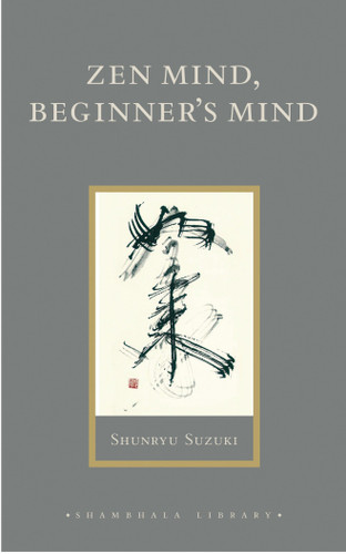 Zen Mind, Beginner's Mind: Informal Talks on Zen Meditation and Practice (Shambhala Library) book cover by Shunryu Suzuki