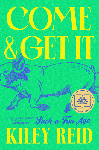 Come and Get It: A GMA Book Club Pick book cover by Kiley Reid