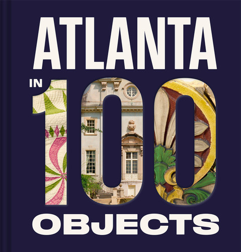 Atlanta in 100 Objects: A Century of Stories book cover by Atlanta History Center