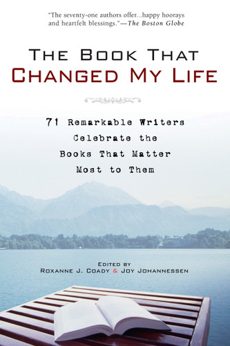 The Book That Changed My Life: 71 Remarkable Writers Celebrate the Books That Matter Most to Them book cover by Roxanne J. Coady, Joy Johannessen