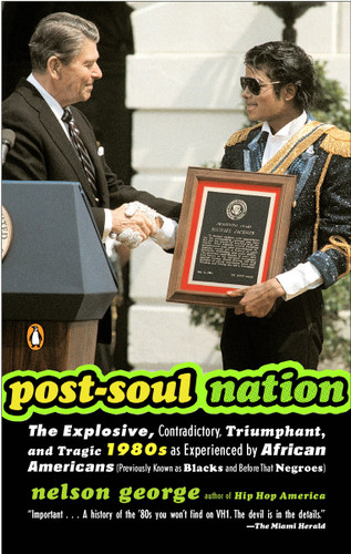 Post-Soul Nation: The Explosive, Contradictory, Triumphant, and Tragic 1980s as Experienced by African Americans (Previously Known as Blacks and Before That Negroes) book cover by Nelson George