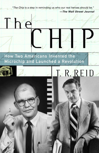 The Chip: How Two Americans Invented the Microchip and Launched a Revolution book cover by T.R. Reid