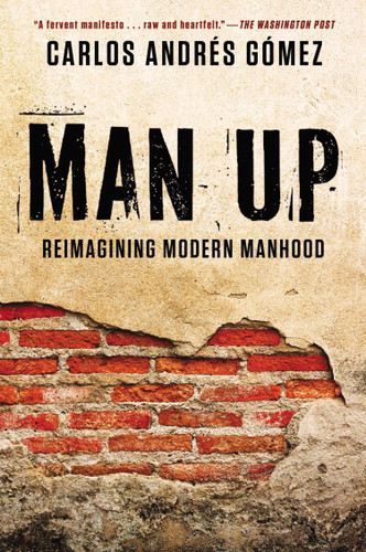Man Up: Reimagining Modern Manhood book cover by Carlos Andres Gomez