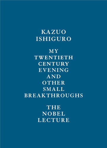 My Twentieth Century Evening and Other Small Breakthroughs: The Nobel Lecture book cover by Kazuo Ishiguro