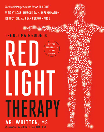 The Ultimate Guide to Red Light Therapy: Revised and Updated: The Breakthrough Solution for Anti-Aging, Weight Loss, Muscle Gain, Inflammation Reduction, and Peak Performance book cover by Ari Whitten, MS