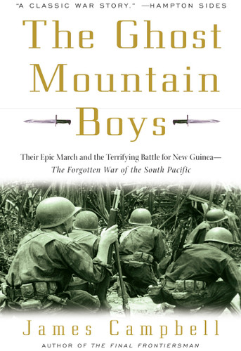 The Ghost Mountain Boys: Their Epic March and the Terrifying Battle for New Guinea--The Forgotten War of the South Pacific book cover by James Campbell