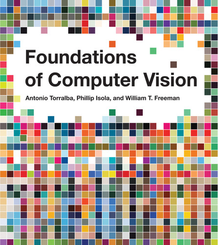 Foundations of Computer Vision (Adaptive Computation and Machine Learning series) book cover by Antonio Torralba, Phillip Isola, William T. Freeman