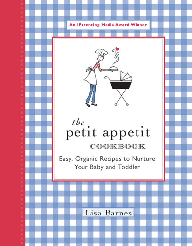 The Petit Appetit Cookbook: Easy, Organic Recipes to Nurture Your Baby and Toddler book cover by Lisa Barnes