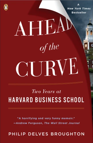 Ahead of the Curve: Two Years at Harvard Business School book cover by Philip Delves Broughton