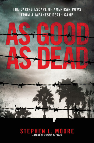 As Good As Dead: The Daring Escape of American POWs From a Japanese Death Camp book cover by Stephen L. Moore