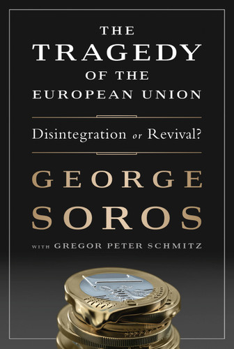 The Tragedy of the European Union: Disintegration or Revival? book cover by George Soros