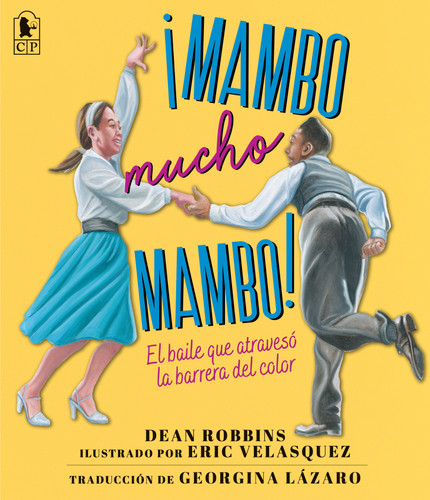 ¡Mambo mucho mambo! El baile que atravesó la barrera del color book cover by Dean Robbins