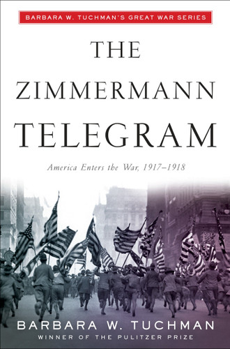 The Zimmermann Telegram: America Enters the War, 1917-1918; Barbara W. Tuchman's Great War Series book cover by Barbara W. Tuchman
