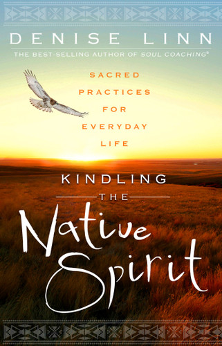 Kindling the Native Spirit: Sacred Practices for Everyday Life book cover by Denise Linn