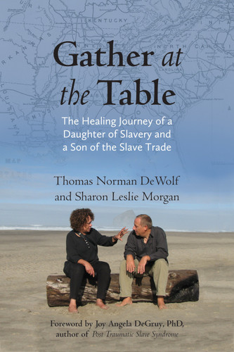 Gather at the Table: The Healing Journey of a Daughter of Slavery and a Son of the Slave Trade book cover by Thomas Norman DeWolf, Sharon Morgan