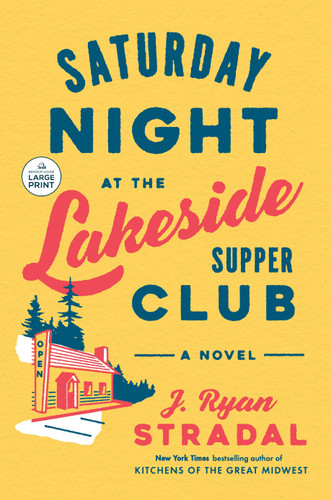 Saturday Night at the Lakeside Supper Club: A Novel book cover by J. Ryan Stradal