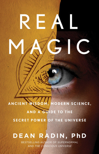 Real Magic: Ancient Wisdom, Modern Science, and a Guide to the Secret Power of the Universe book cover by Dean Radin, PhD