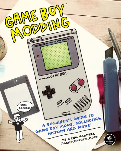 Game Boy Modding: A Beginner's Guide to Game Boy Mods, Collecting, History, and More! book cover by Greg Farrell