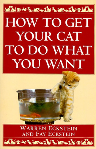 How to Get Your Cat to Do What You Want book cover by Warren Eckstein, Fay Eckstein
