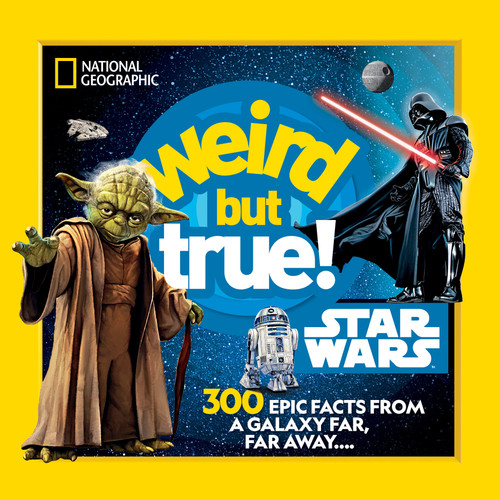 Weird But True! Star Wars: 300 Epic Facts From a Galaxy Far, Far Away.... (Weird But True!) book cover by National Geographic Kids