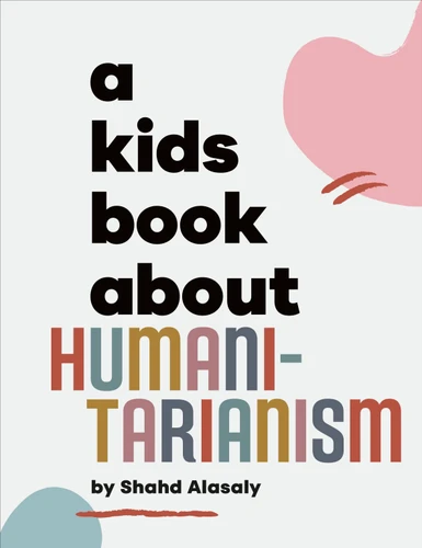 A Kids Book About Humanitarianism (A Kids Book) book cover by Shahd Alasaly