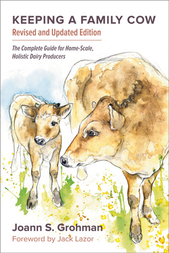 Keeping a Family Cow: The Complete Guide for Home-Scale, Holistic Dairy Producers, 3rd Edition book cover by Joann S. Grohman