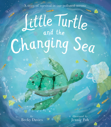 Little Turtle and the Changing Sea: A story of survival in our polluted oceans book cover by Becky Davies