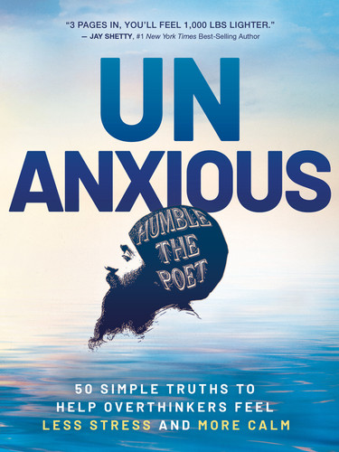 Unanxious: 50 Simple Truths to Help Overthinkers Feel Less Stress and More Calm book cover by Humble the Poet