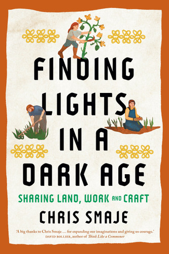 Finding Lights in a Dark Age: Sharing Land, Work and Craft book cover by Chris Smaje