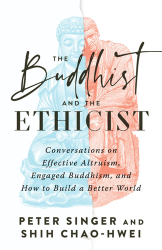 The Buddhist and the Ethicist: Conversations on Effective Altruism, Engaged Buddhism, and How to Build a Better World book cover by Peter Singer, Shih Chao-Hwei