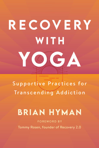Recovery with Yoga: Supportive Practices for Transcending Addiction book cover by Brian Hyman