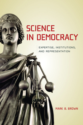 Science in Democracy: Expertise, Institutions, and Representation book cover by Mark B. Brown