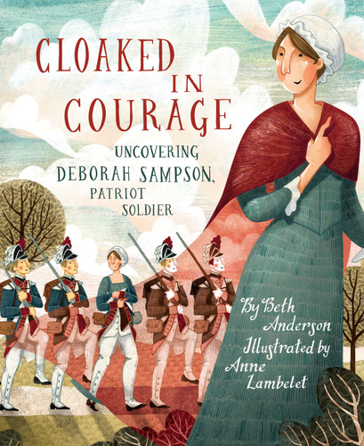 Cloaked in Courage: Uncovering Deborah Sampson, Patriot Soldier book cover by Beth Anderson