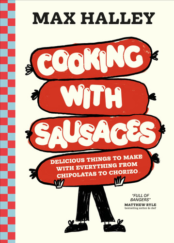 Cooking with Sausages: Delicious Things to Make with Everything from Chipolatas to Chorizo book cover by Max Halley