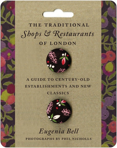 The Traditional Shops and Restaurants of London: A Guide to Century-Old Establishments and New Classics book cover by Eugenia Bell