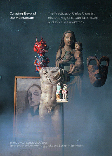 Curating Beyond the Mainstream: The Practices of Carlos Capelán, Elisabet Haglund, Gunilla Lundahl, and Jan-Erik  Lundström book cover by 