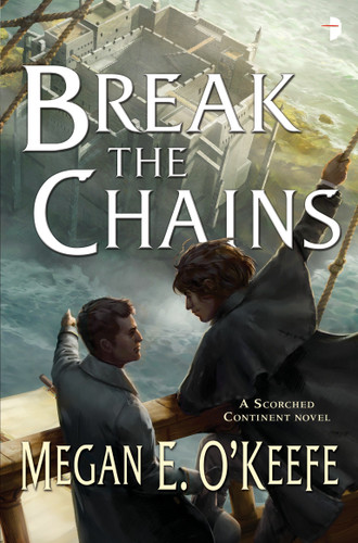 Break the Chains (The Scorched Continent) book cover by Megan E. O'Keefe