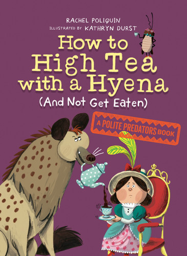 How to High Tea with a Hyena (and Not Get Eaten): A Polite Predators Book (Polite Predators) book cover by Rachel Poliquin