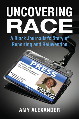 Uncovering Race: A Black Journalist's Story of Reporting and Reinvention book cover by Amy Alexander