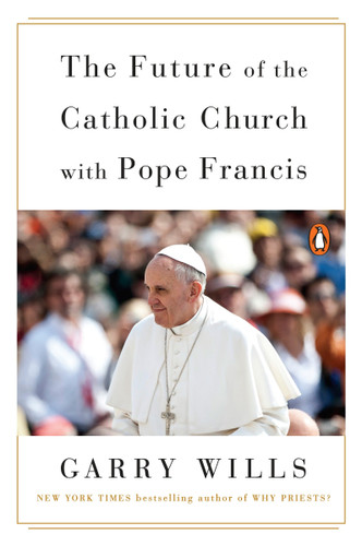 The Future of the Catholic Church with Pope Francis book cover by Garry Wills