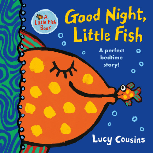 Good Night, Little Fish: (A Rhyming Bedtime Story Board Book for Babies and Toddlers - Featuring Ocean Animals) (Little Fish) book cover by Lucy Cousins